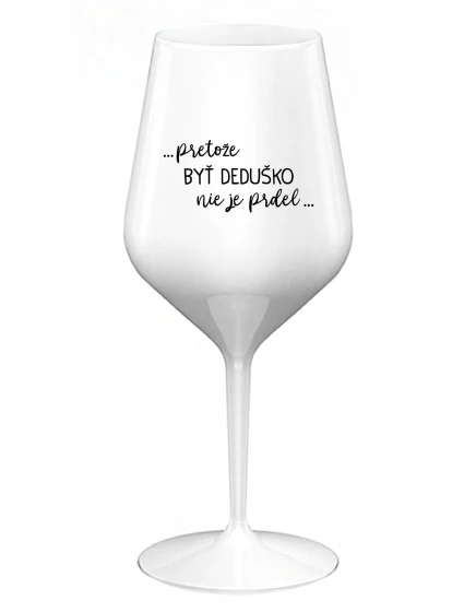 ...Pretože byť dedičom nie je luxus... - biely nerozbitný pohár na víno 470 ml
