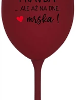 VO VÍNE JE PRAVDA...ALE AŽ NA DNE, MRŠKA! - bordovy pohár na víno 350 ml
