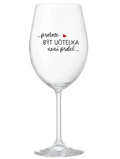 BYŤ UČITEĽOM NIE JE ŽART - číry pohár na víno 350 ml