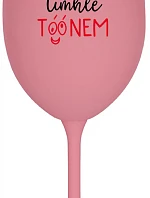 NEDÁVAJTE NA MŇA DROBNÉ TÓNY - ružový pohár na víno 350 ml