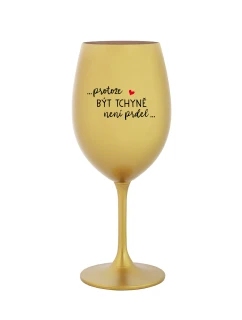 ...KEĎŽE BYŤ PRINCEZNOU NIE JE PRELIMINÁRNE... - zlatý pohár na víno 350 ml