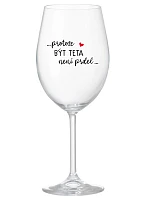 ...PROTOŽE BÝT TETA NENÍ PRDEL... - čirá sklenice na víno 350 ml