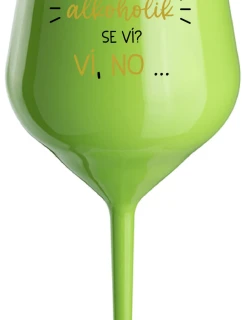 VIETE, ŽE NIE SOM ALKOHOLIK? VIETE, ŽE NIE... - zelený nerozbitný pohár na víno 470 ml