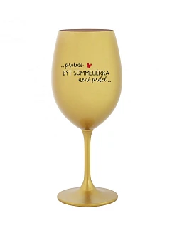 PROTOŽE BÝT SOMMELIÉRKA NENÍ PRDEL - zlatá sklenice na víno 350 ml