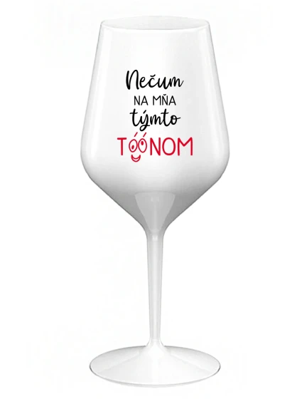 NEDÁVAJTE NA MŇA TAKÝTO TÓN - biely nerozbitný pohár na víno 470 ml