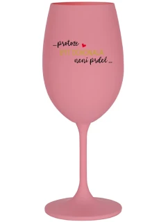 ...KEĎŽE BYŤ DOKONALÝ NIE JE PRDEL... - ružový pohár na víno 350 ml