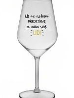 UŽ MĚ NEBAVÍ PŘEDSTÍRAT, ŽE MÁM RÁD LIDI - čirá nerozbitná sklenice na víno 470 ml