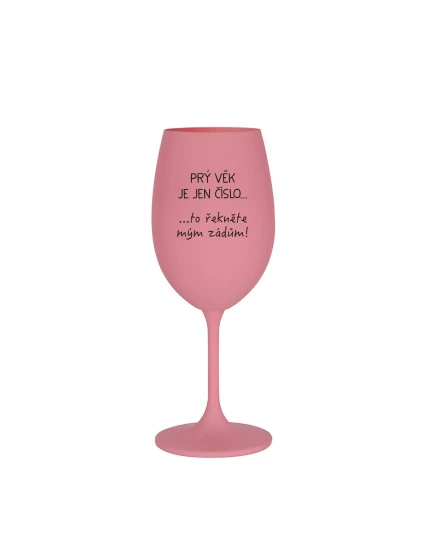 PRÝ VĚK JE JEN ČÍSLO - růžová sklenice na víno 350 ml