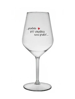 PROTOŽE BÝT VINAŘKA NENÍ PRDEL - čirá nerozbitná sklenice na víno 470 ml