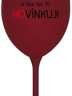 VÍNO A POTOM HOVORÍM - bordový pohár na víno 350 ml