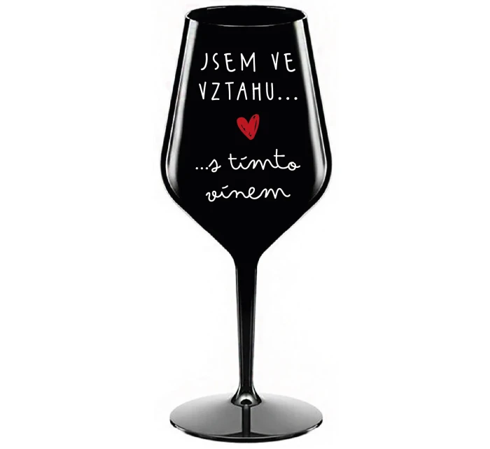 JSEM VE VZTAHU S TÍMTO VÍNEM - černá nerozbitná sklenice na víno 470 ml