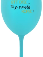 ...PROTOŽE BÝT OTEC...TO JE SRANDY KOPEC! - tyrkysová sklenice na víno 350 ml