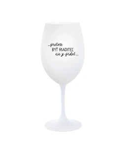 ...PRETOŽE BYŤ RIADITEĽ NIE JE PRDEL... - biely pohár na víno 350 ml