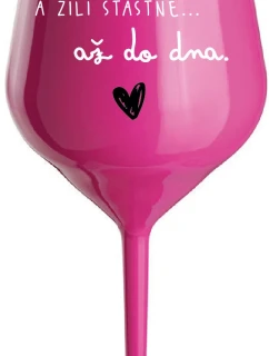 A ŽILI ŠŤASTNĚ AŽ DO DNA - růžová nerozbitná sklenice na víno 470 ml