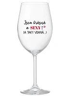 JSEM KRÁSNÁ A SEXY! (A TAKY VDANÁ...) - čirá sklenice na víno 350 ml