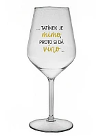 ...TATKO JE VONKU, TAK CHCE VÍNO... - číry nerozbitný pohár na víno 470 ml ...TATKO JE VONKU, TAK CHCE VÍNO... - číry nerozbitný pohár na víno 470 ml
