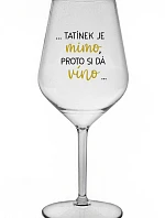 ...TATKO JE VONKU, TAK CHCE VÍNO... - číry nerozbitný pohár na víno 470 ml