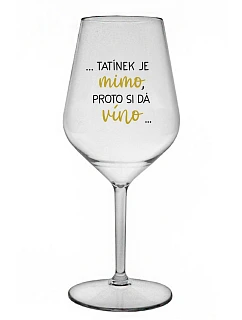 ...TATKO JE VONKU, TAK CHCE VÍNO... - číry nerozbitný pohár na víno 470 ml