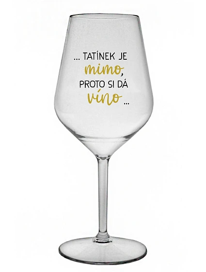 ...TATKO JE VONKU, TAK CHCE VÍNO... - číry nerozbitný pohár na víno 470 ml ...TATKO JE VONKU, TAK CHCE VÍNO... - číry nerozbitný pohár na víno 470 ml