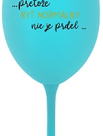...KEĎŽE BYŤ NORMÁLNY NIE JE PRDEL... - tyrkysový pohár na víno 350 ml