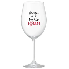 NEČUM NA MĚ TÍMHLE TÓÓNEM - čirá sklenice na víno 350 ml