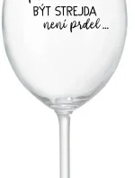 ...PROTOŽE BÝT STREJDA NENÍ PRDEL... - čirá sklenice na víno 350 ml