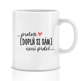 Personalizovaný klasický bílý hrníček - Protože [doplň si sám] není prdel