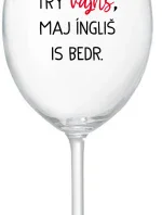 VEN AJ HEF TRÝ VAJNS, MAJ ÍNGLIŠ IS BEDR. - čirá sklenice na víno 350 ml