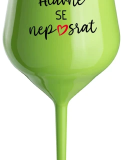 HLAVNĚ SE NEPOSRAT - zelená nerozbitná sklenice na víno 470 ml