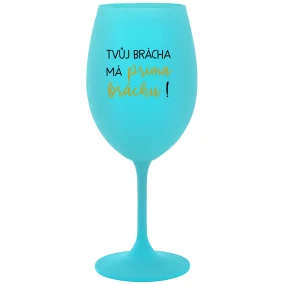 Tvoj brat má priateľského brata! - tyrkysový pohár na víno 350 ml