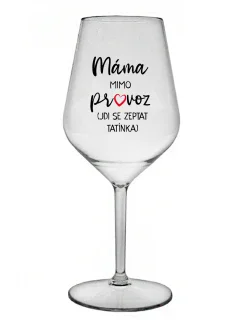 MÁMA VYPADÁ (ÍDE SA POZRIEŤ NA TATÍNKA) - číry nerozbitný pohár na víno 470 ml