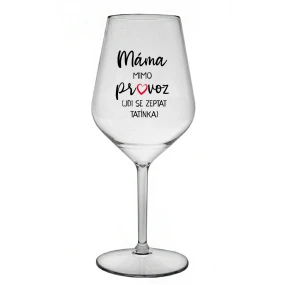 MÁMA VYPADÁ (ÍDE SA POZRIEŤ NA TATÍNKA) - číry nerozbitný pohár na víno 470 ml