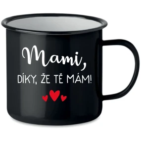 MAMI, DÍKY, ŽE TĚ MÁM! - černý plecháček 350 ml