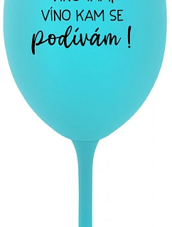 Víno som, víno tam, víno, kam sa pozriem! - tyrkysový pohár na víno 350 ml