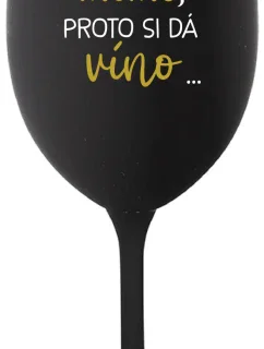 ...TATÍNEK JE MIMO, PROTO SI DÁ VÍNO... - černá sklenice na víno 350 ml