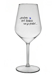...KEĎŽE BYŤ ŽENOU NIE JE PRELOMOVÉ... - priehľadný nerozbitný pohár na víno 470 ml