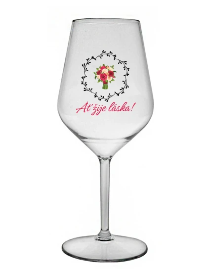 AŤ ŽIJE LÁSKA! - čirá nerozbitná sklenice na víno 470 ml