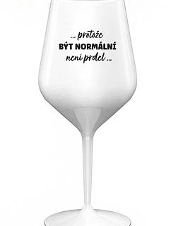 ...PROTOŽE BÝT NORMÁLNÍ NENÍ PRDEL... bílá nerozbitná sklenice na víno 470 ml model 22212366 - Giftela