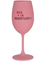 DNES REGENERUJEM! - ružový pohár na víno 350 ml