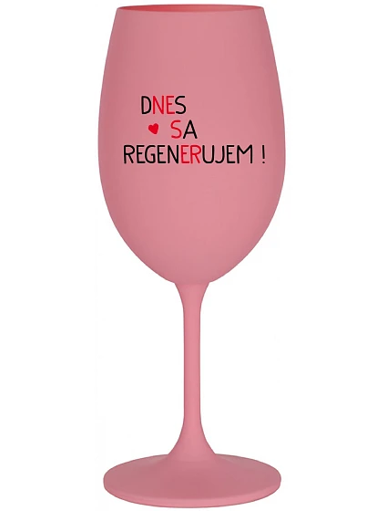 DNES REGENERUJEM! - ružový pohár na víno 350 ml