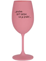...PRETOŽE BYŤ TATOM NIE JE PRDEL... - ružový pohár na víno 350 ml ...PRETOŽE BYŤ TATOM NIE JE PRDEL... - ružový pohár na víno 350 ml