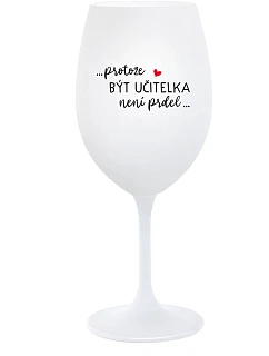 BYŤ UČITEĽOM NIE JE ŽART - pohár na biele víno 350 ml