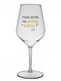 Tvoja sestra má priateľskú sestru! - priehľadný nerozbitný pohár na víno 470 ml