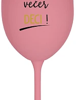 DENNÉ DETI, VEČERNÉ DECI! - ružový pohár na víno 350 ml