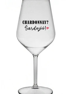 CHARDONNAY? ŠARDOJÓÓ! - priehľadný nerozbitný pohár na víno 470 ml
