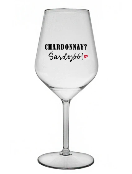 CHARDONNAY? ŠARDOJÓÓ! - priehľadný nerozbitný pohár na víno 470 ml CHARDONNAY? ŠARDOJÓÓ! - priehľadný nerozbitný pohár na víno 470 ml