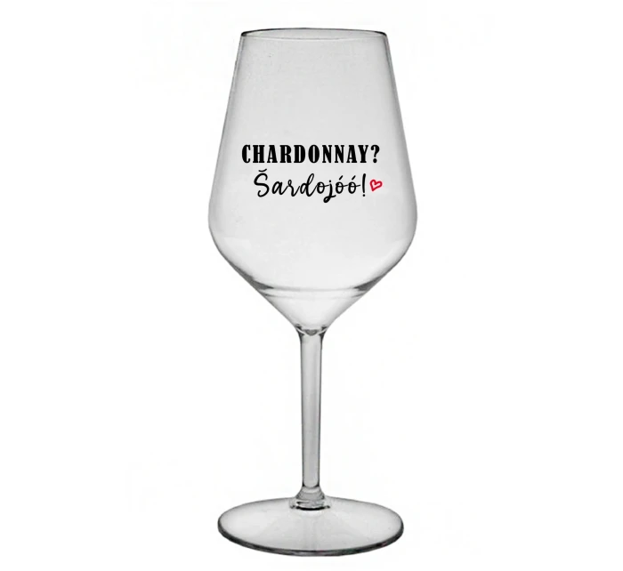 CHARDONNAY? ŠARDOJÓÓ! - priehľadný nerozbitný pohár na víno 470 ml CHARDONNAY? ŠARDOJÓÓ! - priehľadný nerozbitný pohár na víno 470 ml