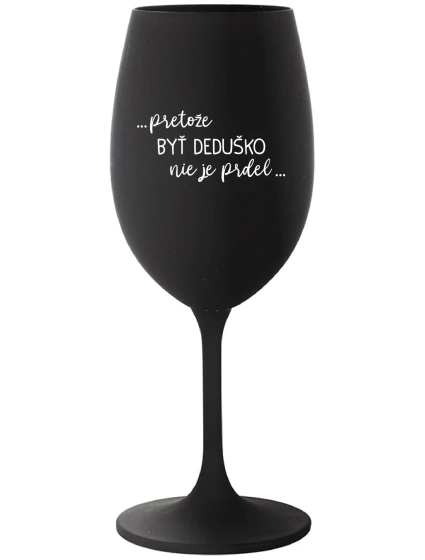 ...Pretože byť dedičom nie je luxus... - čierny pohár na víno 350 ml