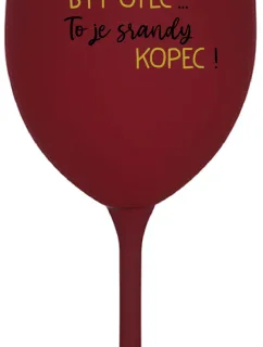 ...Pretože byť otcom... je poriadny kopec! - vínový pohár na víno 350 ml