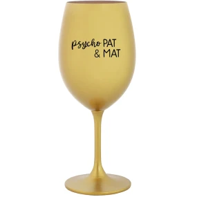 PSYCHO PAT&MAT - zlatý pohár na víno 350 ml PSYCHO PAT&MAT - zlatý pohár na víno 350 ml